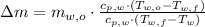 \Delta m = m_{w,o}\cdot \frac{c_{p,w}\cdot (T_{w,o}-T_{w,f})}{c_{p,w}\cdot (T_{w,f}-T_{w})}