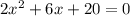 2x^2+6x+20=0