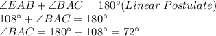 \angle EAB + \angle BAC=180^\circ(Linear\:Postulate)\\108^\circ+\angle BAC=180^\circ\\\angle BAC=180^\circ-108^\circ=72^\circ