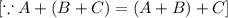 [\because A+(B+C)=(A+B)+C]