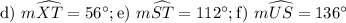 \text{d) } m\widehat {XT} = 56^{\circ}; \text{e) } m\widehat {ST}  = 112^{\circ}; \text{f) }m\widehat {US} = 136^{\circ}