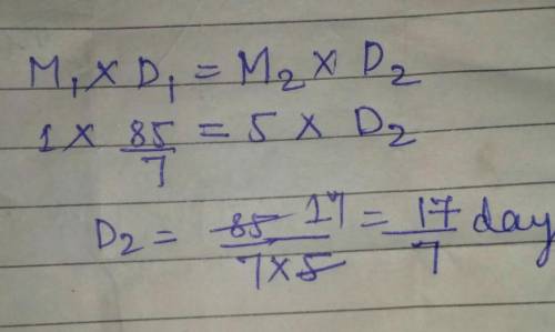 If one man can complete a work in 85/7days. In how many days 5 men can finish this work?