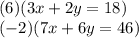 (6)(3x+2y=18)\\(-2)(7x+6y=46)