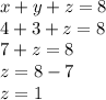 x+y+z=8\\4+3+z=8\\7+z=8\\z=8-7\\z=1