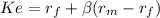 Ke= r_f + \beta (r_m-r_f)