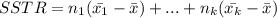 SSTR = n_1(\bar{x_1}-\bar{x})+...+n_k(\bar{x_k}-\bar{x})