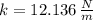 k = 12.136\,\frac{N}{m}