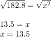 \sqrt{182.8}=\sqrt{x^2}\\\\  13.5=x\\x=13.5