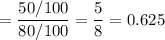 =\dfrac{50/100}{80/100} =\dfrac{5}{8}=0.625