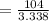 = \frac{104}{3.338}