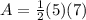 A = \frac{1}{2}(5)(7)