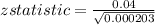 z statistic =\frac{0.04}{\sqrt{0.000203}  }