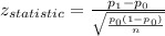 z_{statistic} = \frac{p_{1} -p_{0} }{\sqrt{\frac{p_{0}( 1 -p_{0} )}{n} } }