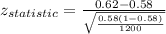 z_{statistic} = \frac{0.62-0.58}{\sqrt{\frac{0.58(1-0.58)}{1200} } }