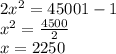 2x^{2} =45001-1\\x^{2} =\frac{4500}{2}\\ x=2250