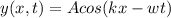 y(x,t) = Acos (kx -wt)