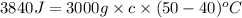 3840J=3000g\times c\times (50-40)^oC