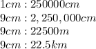 1cm : 250000cm \\ 9cm : 2,250,000cm \\ 9cm : 22500m \\ 9cm : 22.5km