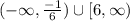 (-\infty,\frac{-1}{6})\cup [6,\infty)