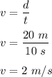 v=\dfrac{d}{t}\\\\v=\dfrac{20\ m}{10\ s}\\\\v=2\ m/s