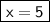 \boxed{\sf{x = 5}}