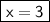 \boxed{\sf{x = 3}}