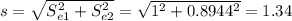 s = \sqrt{S_{e1}^2 + S_{e2}^2} = \sqrt{1^2 + 0.8944^2} = 1.34