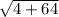 \sqrt{4+64}