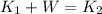 K_{1} + W = K_{2}