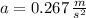 a = 0.267\,\frac{m}{s^{2}}