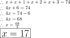 \therefore \: x + x +1 +  x + 2 +  x + 3 = 74 \\  \therefore \: 4x + 6 = 74 \\  \therefore \: 4x = 74 - 6 \\  \therefore \: 4x = 68 \\  \therefore \: x =  \frac{68}{4}  \\  \huge \red{ \boxed{x = 17}}
