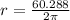 r=\frac{60.288}{2\pi }