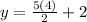 y=\frac{5(4)}{2}+2