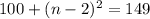 100 + (n-2)^2 = 149