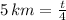 5\,km = \frac{t}{4}