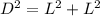 D^{2} = L^{2} + L^{2}