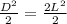 \frac{D^{2}}{2} = \frac{2L^{2}}{2}