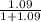 \frac{1.09}{1+1.09}