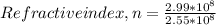 Refractive index, n = \frac{2.99*10^8}{2.55*10^8}