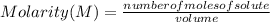 Molarity (M)=\frac{number of moles of solute}{volume}