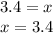 3.4=x\\x=3.4