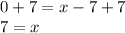 0+7=x-7+7\\7=x