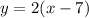 y=2(x-7)