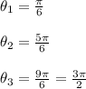 \theta_1=\frac{\pi}{6} \\\\\theta_2=\frac{5\pi}{6}\\\\\theta_3=\frac{9\pi}{6}=\frac{3\pi}{2}