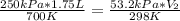 \frac{250kPa*1.75L}{700K} =\frac{53.2kPa*V_2}{298K}