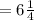 =6\frac14