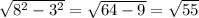 \sqrt{8^2-3^2} =\sqrt{64-9} =\sqrt{55}