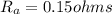 R_{a} = 0.15 ohms