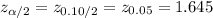 z_{\alpha/2}=z_{0.10/2}=z_{0.05}=1.645