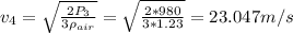 v_{4} =\sqrt{\frac{2P_{3} }{3\rho _{air} } } =\sqrt{\frac{2*980}{3*1.23} } =23.047m/s